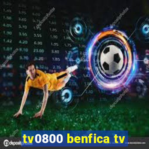 tv0800 benfica tv